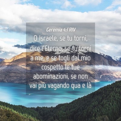 Picture 04 - Geremia 4:1 RIV - O Israele, se tu torni, dice l’Eterno, se tu - Bible Verse Picture