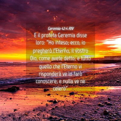 Picture 04 - Geremia 42:4 RIV - E il profeta Geremia disse loro: “Ho inteso; - Bible Verse Picture