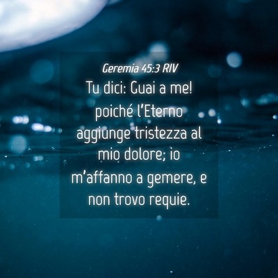 Picture 04 - Geremia 45:3 RIV - Tu dici: Guai a me! poiché l’Eterno aggiunge - Bible Verse Picture