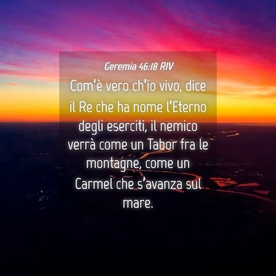 Picture 04 - Geremia 46:18 RIV - Com’è vero ch’io vivo, dice il Re che ha - Bible Verse Picture