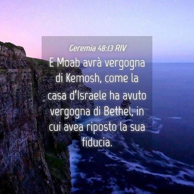Picture 04 - Geremia 48:13 RIV - E Moab avrà vergogna di Kemosh, come la casa - Bible Verse Picture