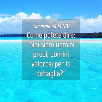 Picture 04 - Geremia 48:14 RIV - Come potete dire: “Noi siam uomini prodi, - Bible Verse Picture