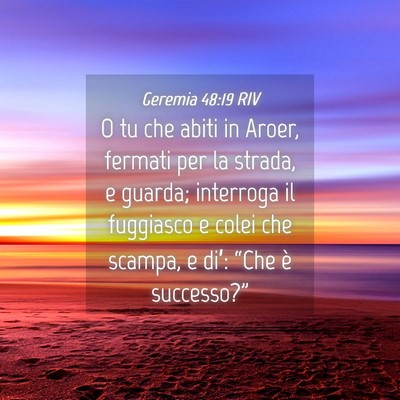 Picture 04 - Geremia 48:19 RIV - O tu che abiti in Aroer, fermati per la strada, e - Bible Verse Picture