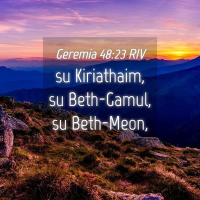 Picture 04 - Geremia 48:23 RIV - su Kiriathaim, su Beth-Gamul, su - Bible Verse Picture
