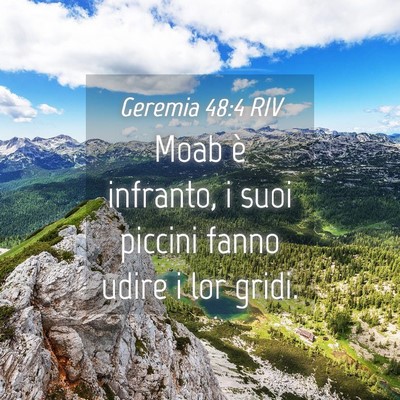 Picture 04 - Geremia 48:4 RIV - Moab è infranto, i suoi piccini fanno udire i - Bible Verse Picture