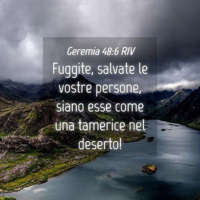 Picture 04 - Geremia 48:6 RIV - Fuggite, salvate le vostre persone, siano esse - Bible Verse Picture