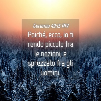 Picture 04 - Geremia 49:15 RIV - Poiché, ecco, io ti rendo piccolo fra le - Bible Verse Picture