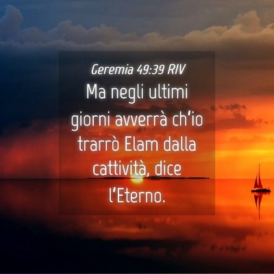 Picture 04 - Geremia 49:39 RIV - Ma negli ultimi giorni avverrà ch’io trarrò - Bible Verse Picture