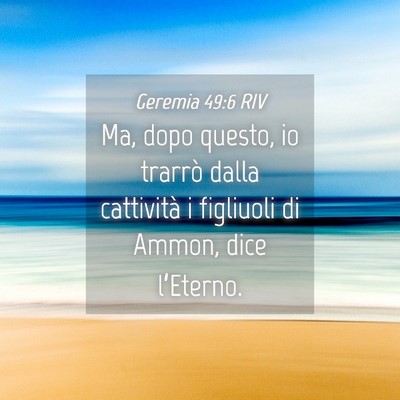 Picture 04 - Geremia 49:6 RIV - Ma, dopo questo, io trarrò dalla cattività i - Bible Verse Picture