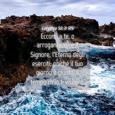 Picture 04 - Geremia 50:31 RIV - Eccomi a te, o arrogante, dice il Signore, - Bible Verse Picture