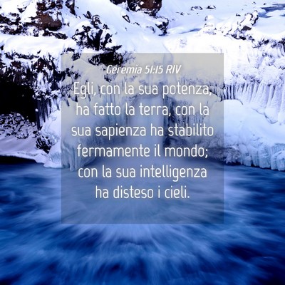Picture 04 - Geremia 51:15 RIV - Egli, con la sua potenza, ha fatto la terra, con - Bible Verse Picture