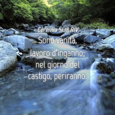 Picture 04 - Geremia 51:18 RIV - Sono vanità, lavoro d’inganno; nel giorno del - Bible Verse Picture