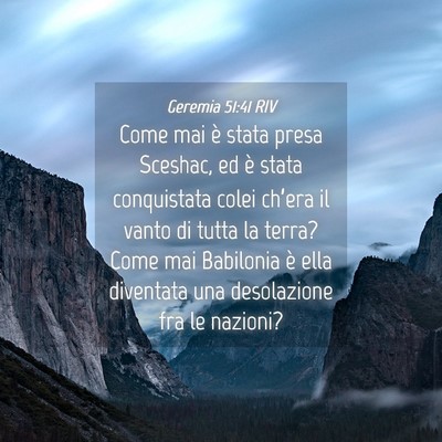 Picture 04 - Geremia 51:41 RIV - Come mai è stata presa Sceshac, ed è stata - Bible Verse Picture