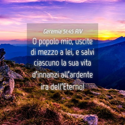 Picture 04 - Geremia 51:45 RIV - O popolo mio, uscite di mezzo a lei, e salvi - Bible Verse Picture