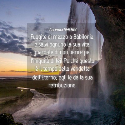 Picture 04 - Geremia 51:6 RIV - Fuggite di mezzo a Babilonia, e salvi ognuno la - Bible Verse Picture