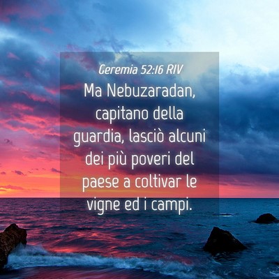 Picture 04 - Geremia 52:16 RIV - Ma Nebuzaradan, capitano della guardia, lasciò - Bible Verse Picture