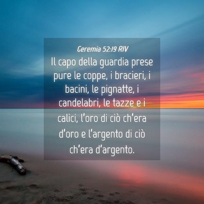 Picture 04 - Geremia 52:19 RIV - Il capo della guardia prese pure le coppe, i - Bible Verse Picture