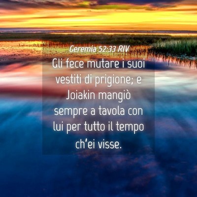 Picture 04 - Geremia 52:33 RIV - Gli fece mutare i suoi vestiti di prigione; e - Bible Verse Picture