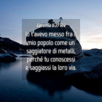 Picture 04 - Geremia 6:27 RIV - Io t’avevo messo fra il mio popolo come un - Bible Verse Picture