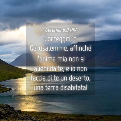 Picture 04 - Geremia 6:8 RIV - Correggiti, o Gerusalemme, affinché l’anima - Bible Verse Picture