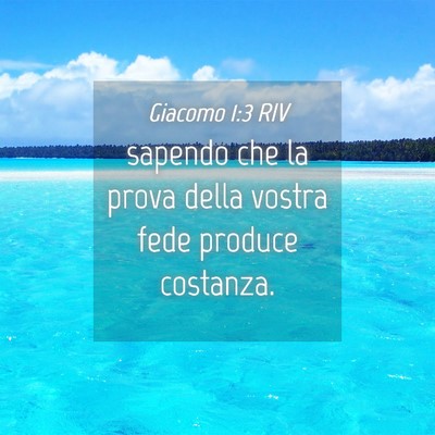 Picture 04 - Giacomo 1:3 RIV - sapendo che la prova della vostra fede produce - Bible Verse Picture