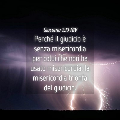 Picture 04 - Giacomo 2:13 RIV - Perché il giudicio è senza misericordia per - Bible Verse Picture