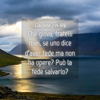 Picture 04 - Giacomo 2:14 RIV - Che giova, fratelli miei, se uno dice d’aver - Bible Verse Picture
