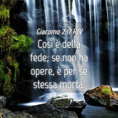 Picture 04 - Giacomo 2:17 RIV - Così è della fede; se non ha opere, è per se - Bible Verse Picture