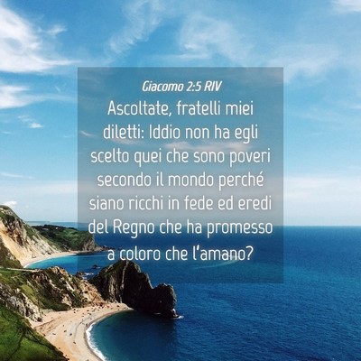 Picture 04 - Giacomo 2:5 RIV - Ascoltate, fratelli miei diletti: Iddio non ha - Bible Verse Picture