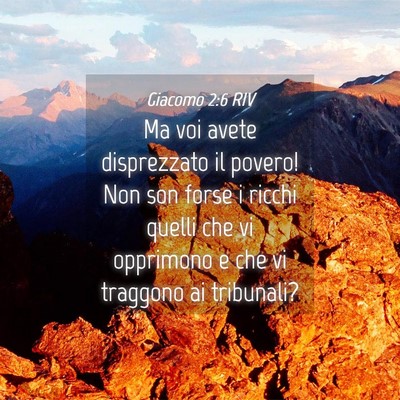 Picture 04 - Giacomo 2:6 RIV - Ma voi avete disprezzato il povero! Non son forse - Bible Verse Picture
