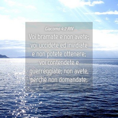 Picture 04 - Giacomo 4:2 RIV - Voi bramate e non avete; voi uccidete ed - Bible Verse Picture