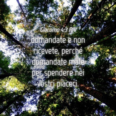 Picture 04 - Giacomo 4:3 RIV - domandate e non ricevete, perché domandate male - Bible Verse Picture