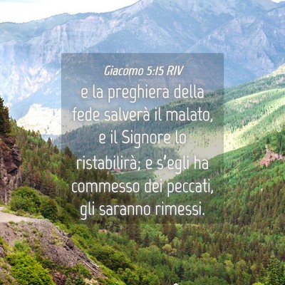 Picture 04 - Giacomo 5:15 RIV - e la preghiera della fede salverà il malato, e - Bible Verse Picture