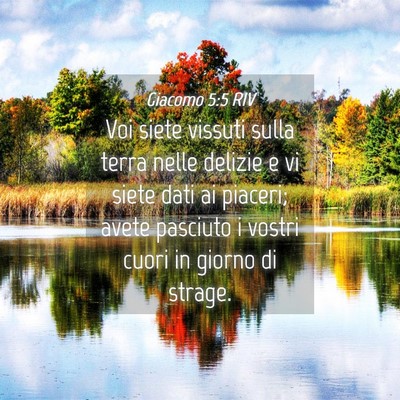 Picture 04 - Giacomo 5:5 RIV - Voi siete vissuti sulla terra nelle delizie e vi - Bible Verse Picture