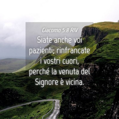 Picture 04 - Giacomo 5:8 RIV - Siate anche voi pazienti; rinfrancate i vostri - Bible Verse Picture