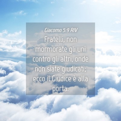 Picture 04 - Giacomo 5:9 RIV - Fratelli, non mormorate gli uni contro gli altri, - Bible Verse Picture