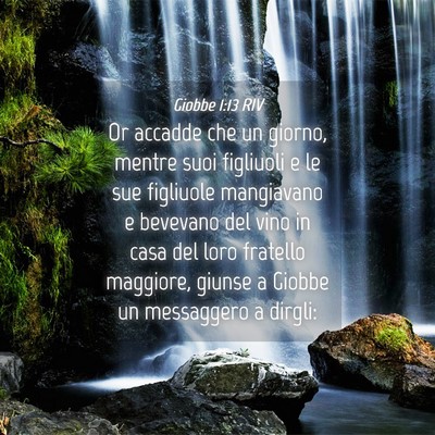 Picture 04 - Giobbe 1:13 RIV - Or accadde che un giorno, mentre suoi figliuoli e - Bible Verse Picture