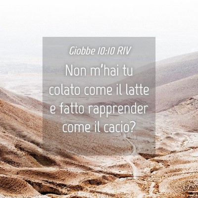 Picture 04 - Giobbe 10:10 RIV - Non m’hai tu colato come il latte e fatto - Bible Verse Picture