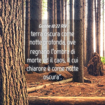Picture 04 - Giobbe 10:22 RIV - terra oscura come notte profonda, ove regnano - Bible Verse Picture