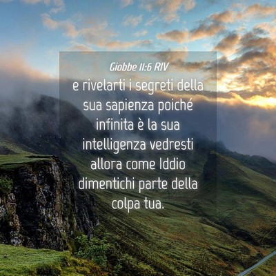 Picture 04 - Giobbe 11:6 RIV - e rivelarti i segreti della sua sapienza poiché - Bible Verse Picture