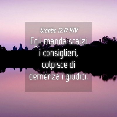 Picture 04 - Giobbe 12:17 RIV - Egli manda scalzi i consiglieri, colpisce di - Bible Verse Picture