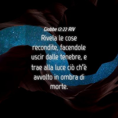 Picture 04 - Giobbe 12:22 RIV - Rivela le cose recondite, facendole uscir dalle - Bible Verse Picture