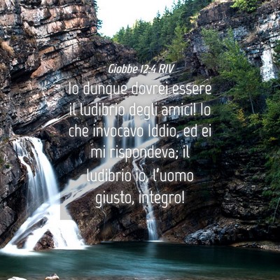 Picture 04 - Giobbe 12:4 RIV - Io dunque dovrei essere il ludibrio degli amici! - Bible Verse Picture