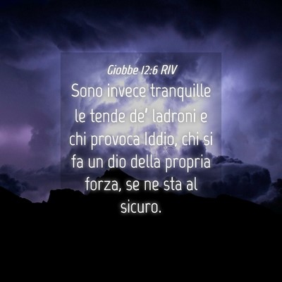 Picture 04 - Giobbe 12:6 RIV - Sono invece tranquille le tende de’ ladroni e - Bible Verse Picture