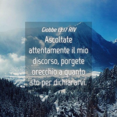 Picture 04 - Giobbe 13:17 RIV - Ascoltate attentamente il mio discorso, porgete - Bible Verse Picture
