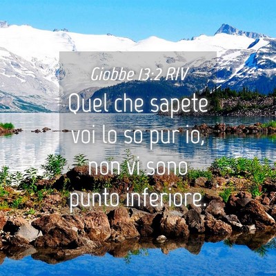 Picture 04 - Giobbe 13:2 RIV - Quel che sapete voi lo so pur io, non vi sono - Bible Verse Picture
