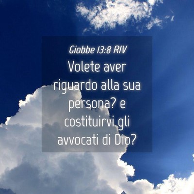 Picture 04 - Giobbe 13:8 RIV - Volete aver riguardo alla sua persona? e - Bible Verse Picture