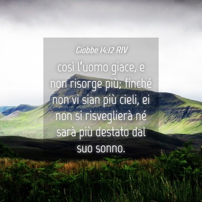 Picture 04 - Giobbe 14:12 RIV - così l’uomo giace, e non risorge più; finché - Bible Verse Picture