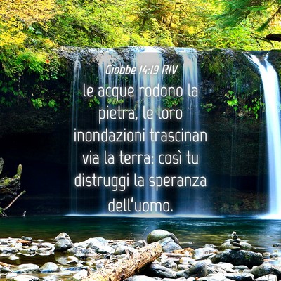 Picture 04 - Giobbe 14:19 RIV - le acque rodono la pietra, le loro inondazioni - Bible Verse Picture