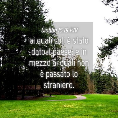 Picture 04 - Giobbe 15:19 RIV - ai quali soli è stato dato il paese; e in mezzo - Bible Verse Picture